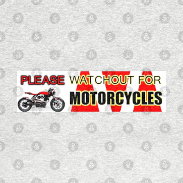 PLEASE WATCHOUT WATCH OUT FOR MOTORCYCLES by colormecolorado